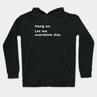 Hang On, Let Me Overthink This Hoodie